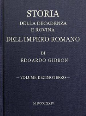 [Gutenberg 45227] • Storia della decadenza e rovina dell'impero romano, volume 13